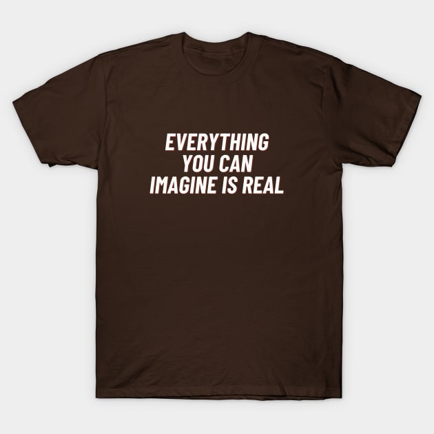 Everything you can imagine is real T-Shirt by thedesignleague